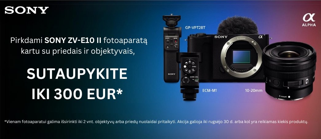 Sutaupykite iki 300 EURŲ, pirkdami Sony ZV-E10 II fotoaparatą kartu su priedais ir objektyvais