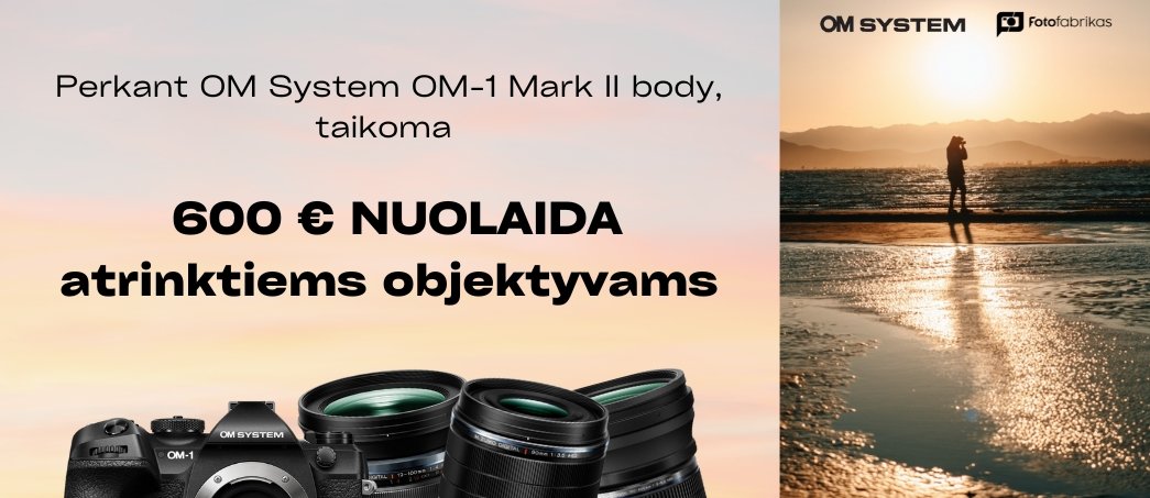 Net 600 € nuolaida atrinktiems objektyvams, perkant OM System OM-1 Mark II body!